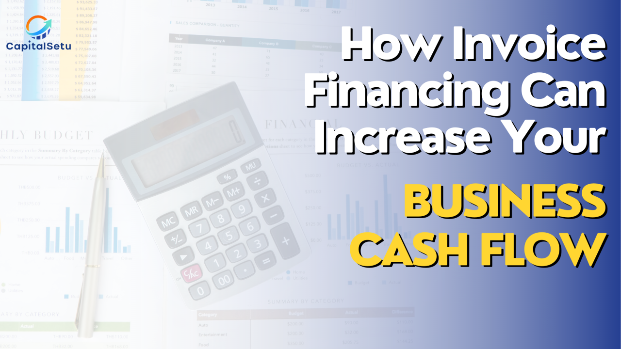 Discover The Ways Invoice Financing Boosts Your Business Cash Flow