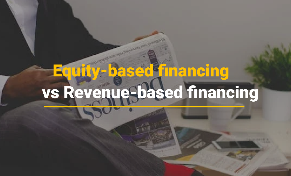 Equity Based Financing Vs Revenue Based Financing Which Is Right For